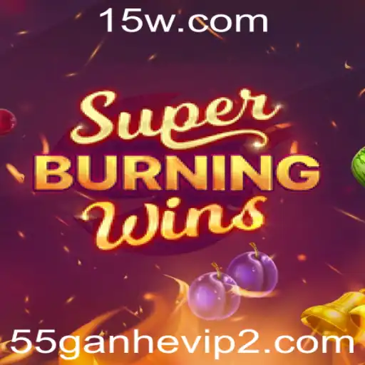 55ganhevip | SuperBurningWins: O Clássico Jogo de Caça-Níquel Com Uma Nova Proposta